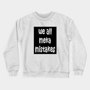 We all make mistakes Crewneck Sweatshirt